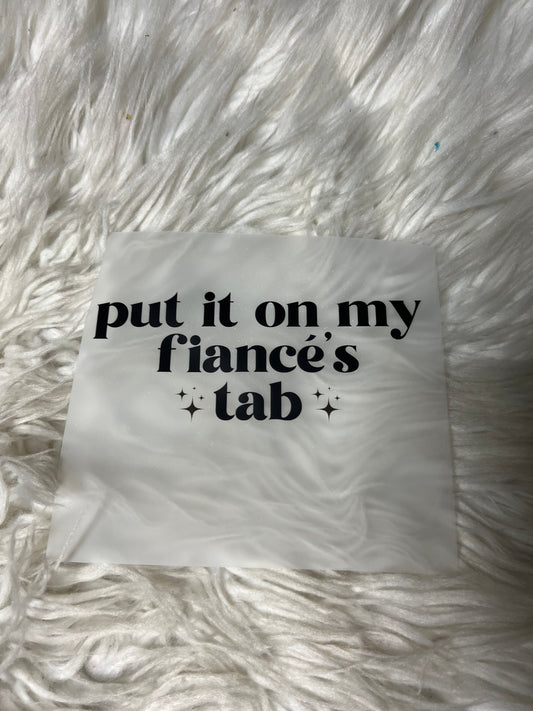 New DTF put it on my tab put on my fiancé‘s tab
