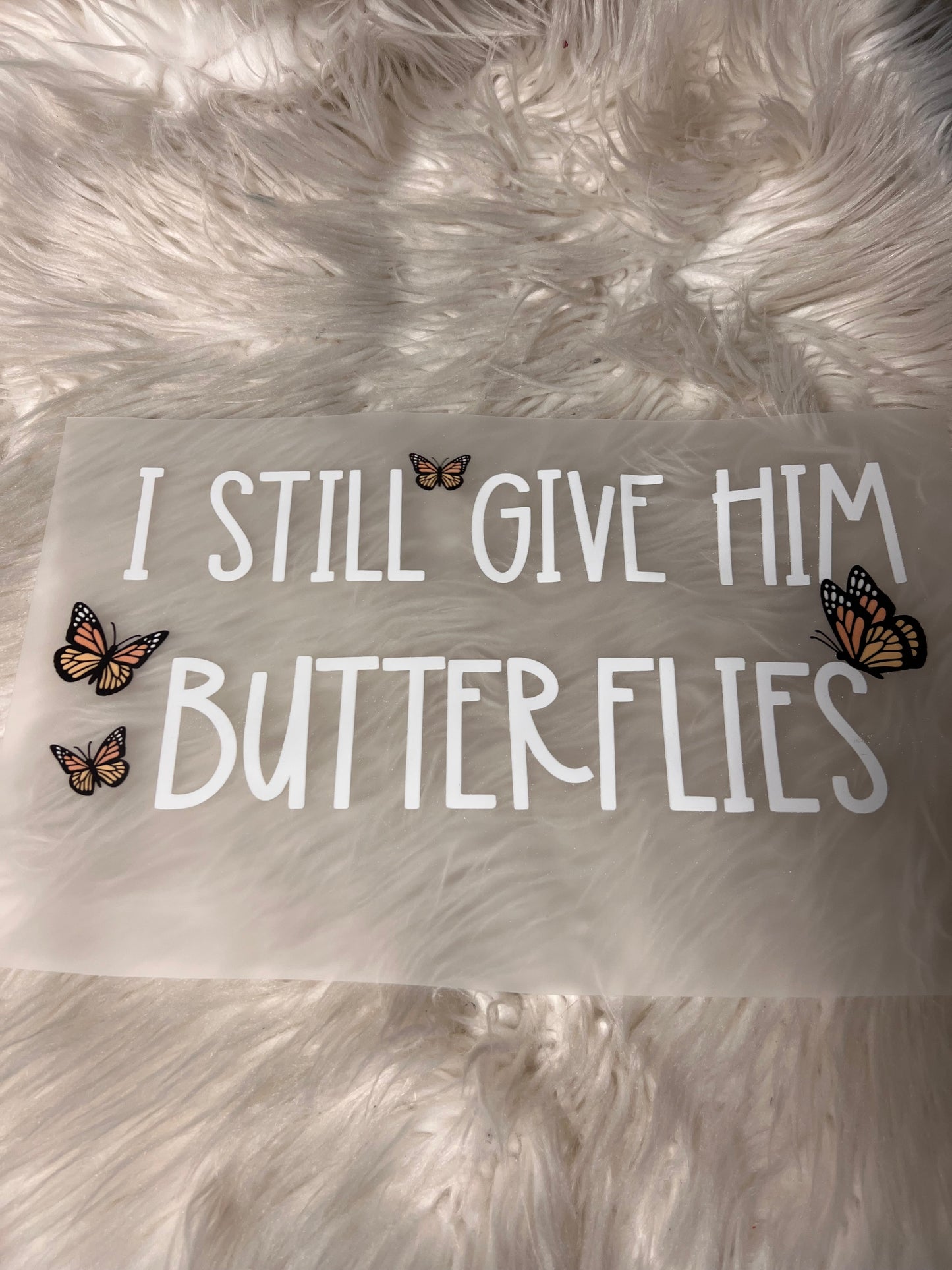 New funny DTF I still give him butterflies