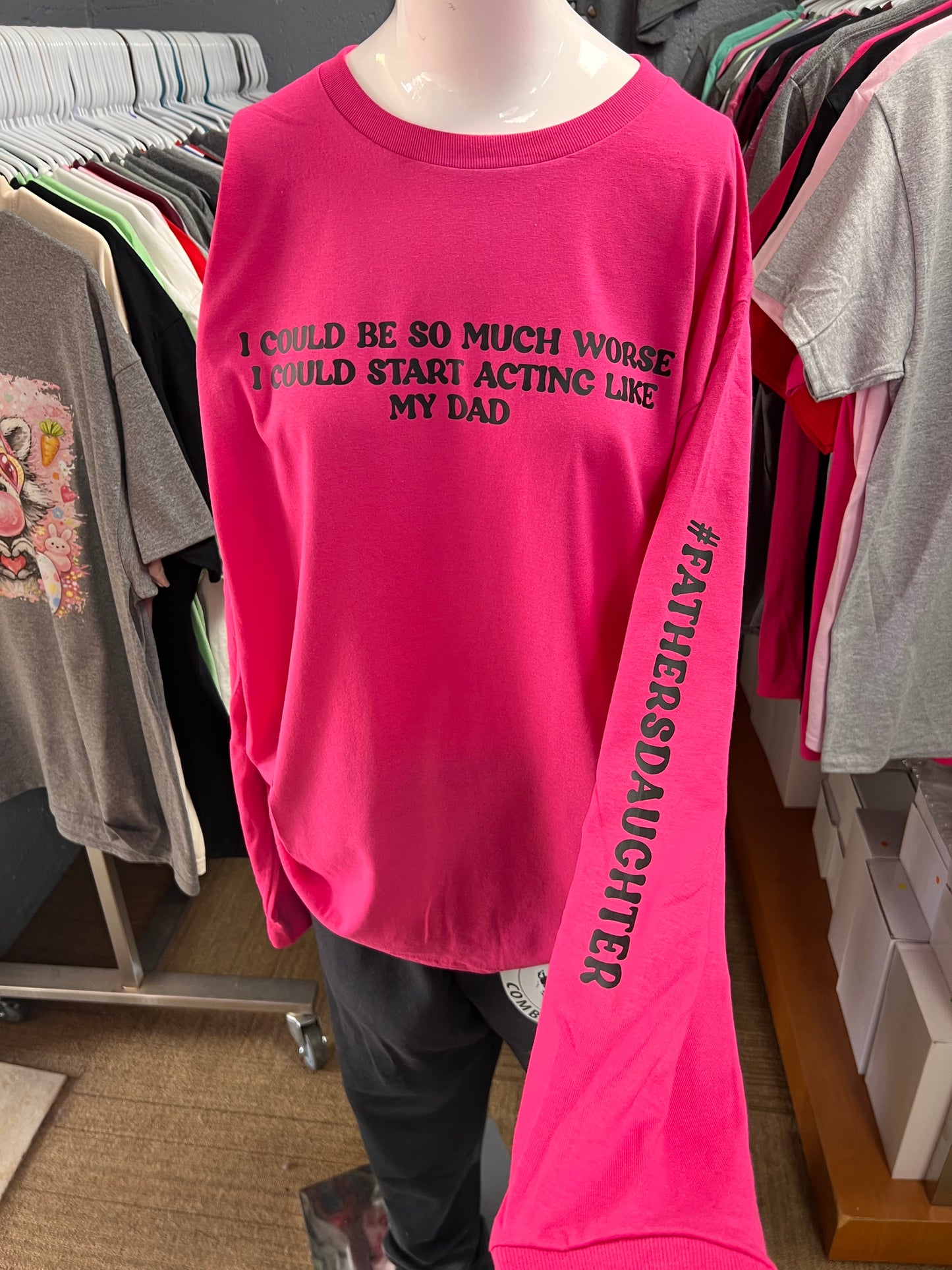 New unisex hot pink I could be so much worse I could start acting like my dad