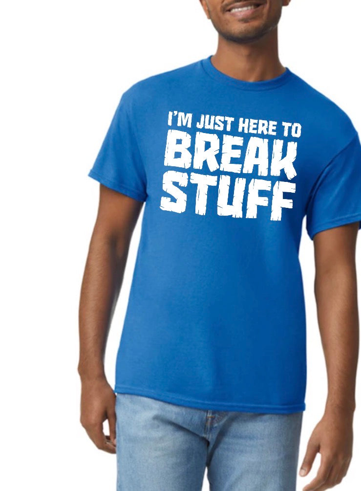 unisex top i’m just here to break stuff