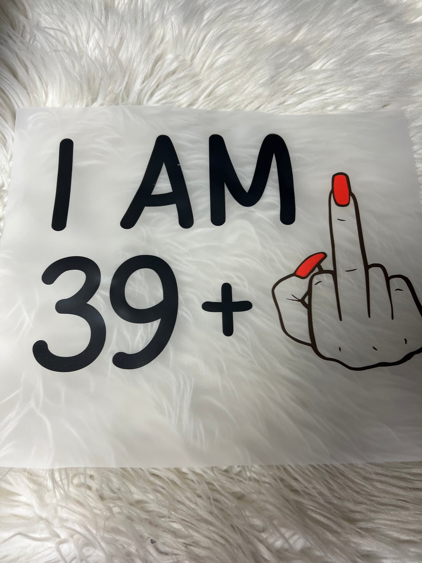 New DTF I am 39+ middle finger