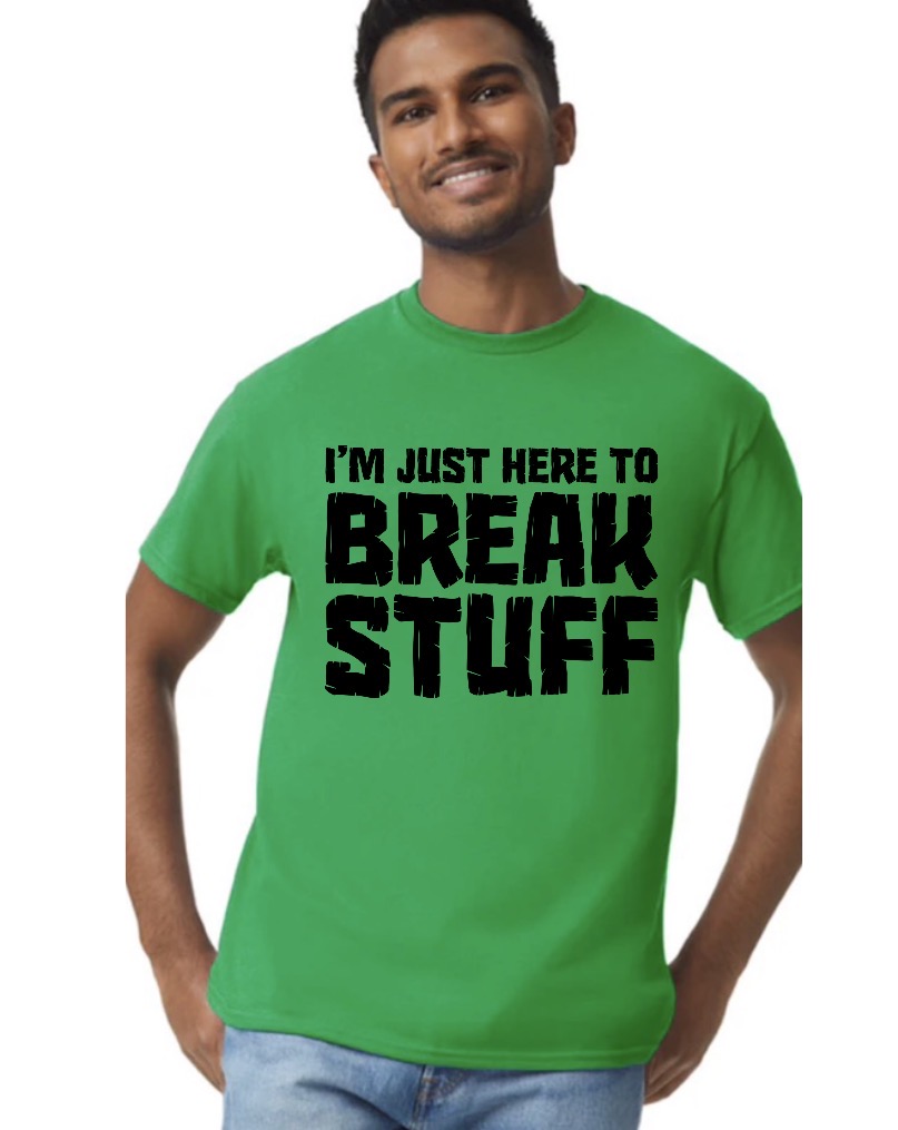 New unisex green i’m just here to break stuff