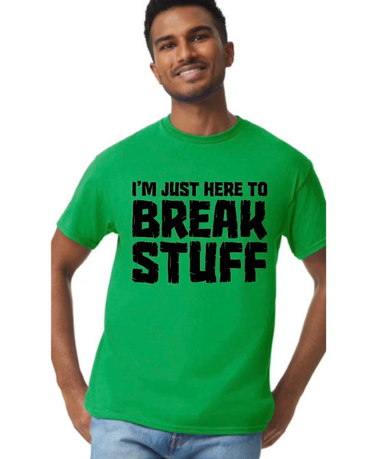 New unisex green i’m just here to break stuff