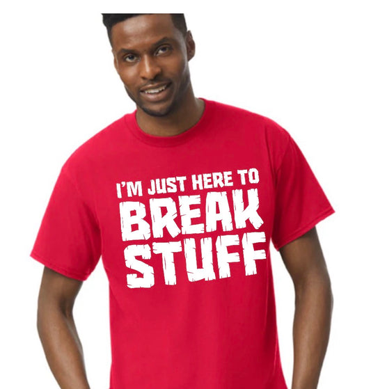 unisex top i’m just here to break stuff