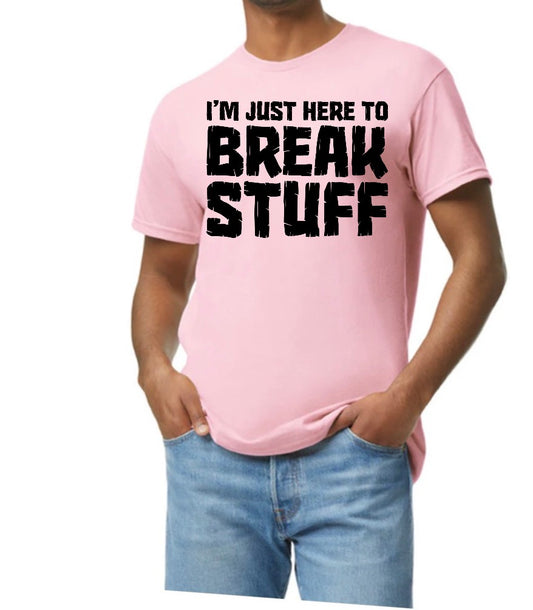 New unisex light pink i’m just here to break stuff ￼