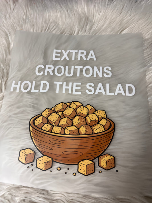 New funny DTF extra croutons, hold the salad ￼