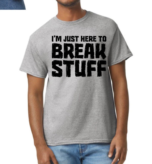unisex top i’m just here to break stuff