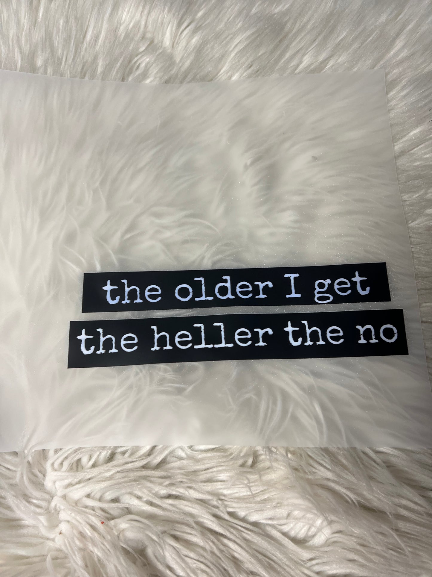 New DTF the older I get the heller the no ￼